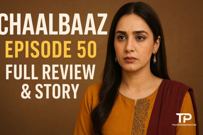 Drama Chaalbaaz Episode 50 | Full Review & Story