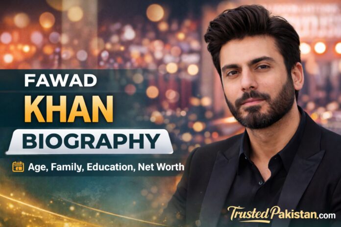 Fawad Khan Biography | TrustedPakistan.com