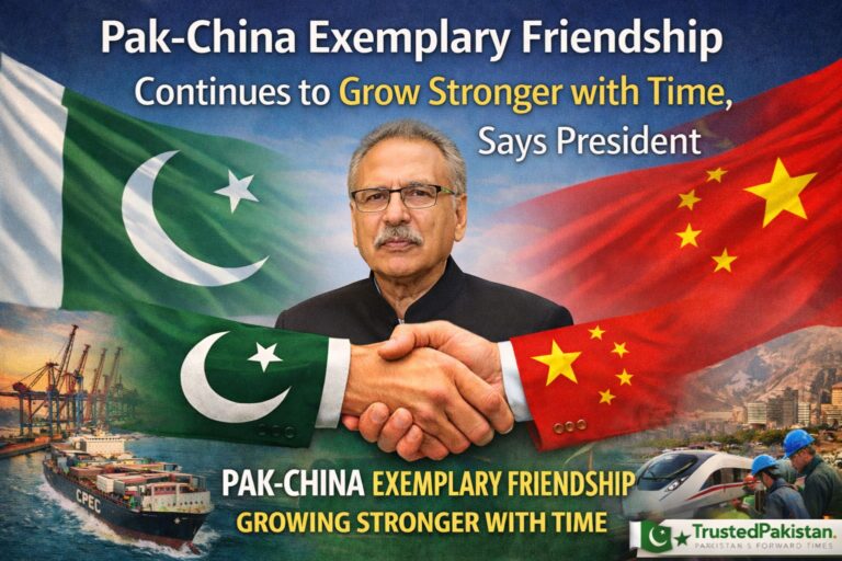 Pak China Exemplary Friendship Continues to Grow Stronger with Time | Says Federal Information Minister | trustedpakistan.com