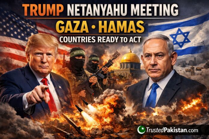 Trump Netanyahu Meeting Gaza Hamas | Countries Ready to Act | trustedpakistan.com