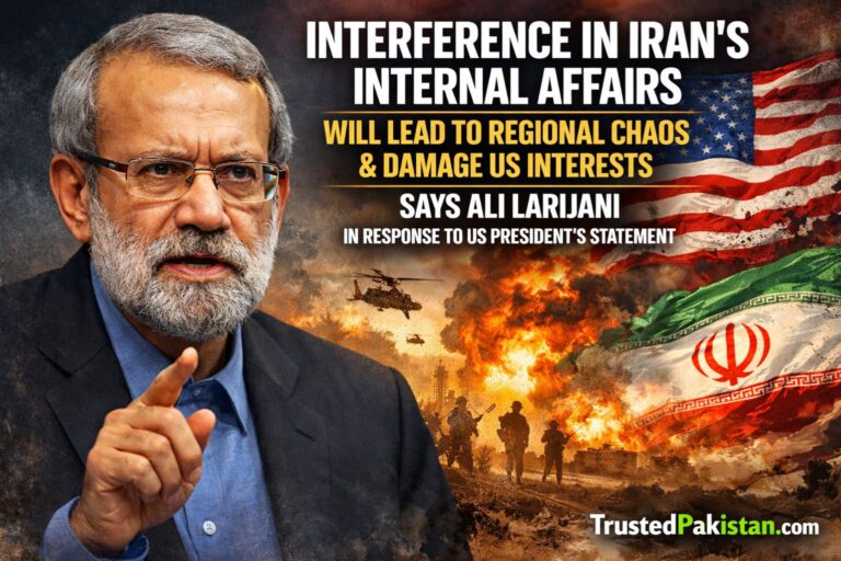 Interference in Iran’s Internal Affairs Will Lead to Regional Chaos and Damage US Interests | Says Ali Larijani in Response to US President’s Statement | trustedpakistan.com