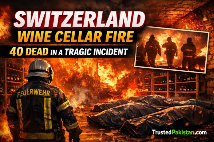 Switzerland Wine Cellar Fire | 40 Dead in a Tragic Incident | trustedpakistan.com