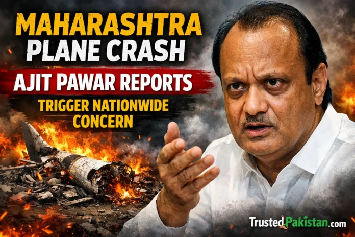 Maharashtra Plane Crash Ajit Pawar Reports Trigger Nationwide Concern | trustedpakistan.com
