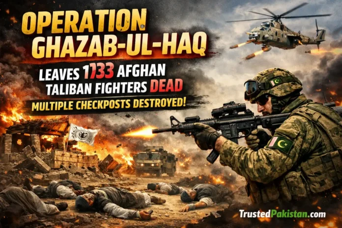 Operation Ghazab-ul-Haq Leaves 133 Afghan Taliban Fighters Dead Multiple Checkposts Destroyed | trustedpakistan.com