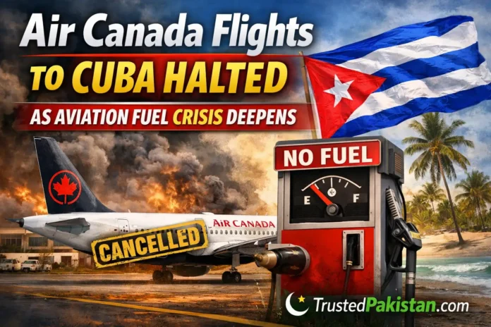 Air Canada Flights to Cuba Halted as Aviation Fuel Crisis Deepens | trustedpakistan.com