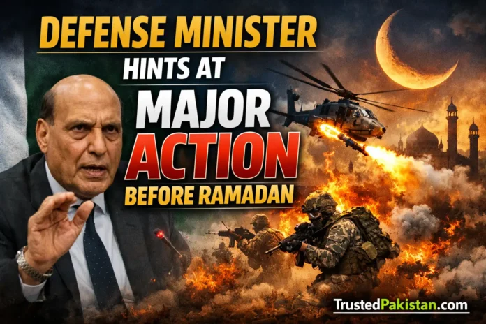Defense Minister Hints at Major Action Before Ramadan | trustedpakistan.com