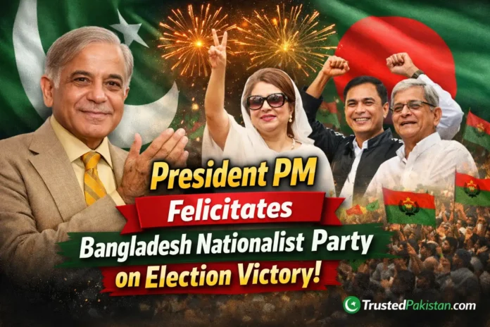 President PM felicitate Bangladesh Nationalist Party on election victory | trustedpakistan.com