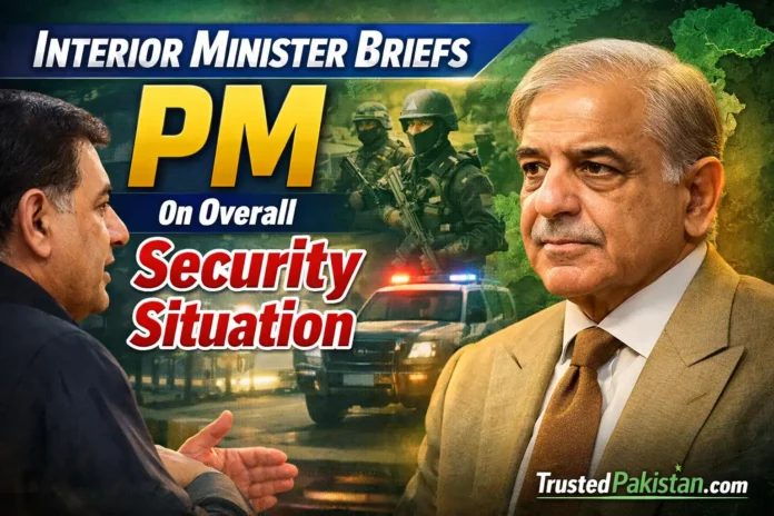 Interior Minister Briefs PM on Overall Security Situation | trustedpakistan.com