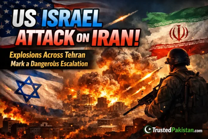 US Israel Attack on Iran | Explosions Across Tehran Mark a Dangerous Escalation | trustedpakistan.com