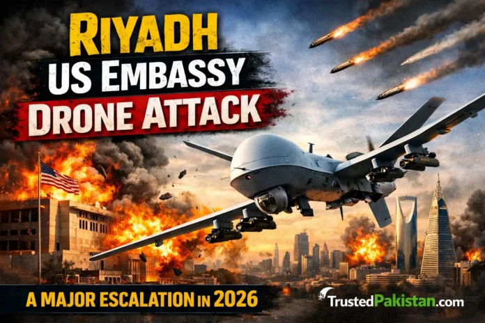 Riyadh US Embassy Drone Attack | A Major Escalation in 2026 | trustedpakistan.com