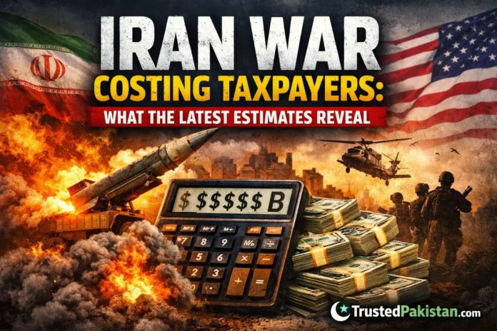 Iran War Costing Taxpayers | What the Latest Estimates Reveal | trustedpakistan.com